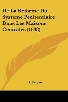 portada De La Reforme Du Systeme Penitentiaire Dans Les Maisons Centrales (1838) (en Francés)