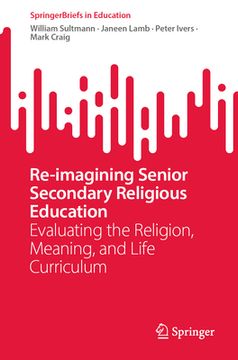 portada Re-Imagining Senior Secondary Religious Education: Evaluating the Religion, Meaning, and Life Curriculum (en Inglés)