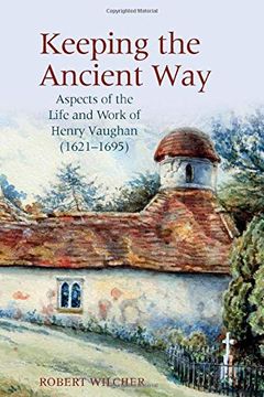 portada Keeping the Ancient Way: Aspects of the Life and Work of Henry Vaughan (1621-1695) (en Inglés)