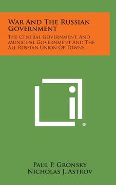 portada war and the russian government: the central government, and municipal government and the all russian union of towns