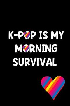 portada K-Pop Is My Morning Survival: Perfect Gift Idea for the K-Pop Music Fan! Buy Yours Today! (in English)
