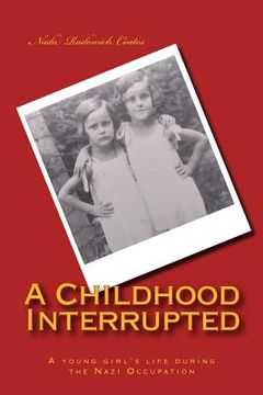 portada A Childhood Interrupted: A young girl's life during the Nazi Occupation (en Inglés)