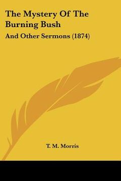 portada the mystery of the burning bush: and other sermons (1874) (en Inglés)
