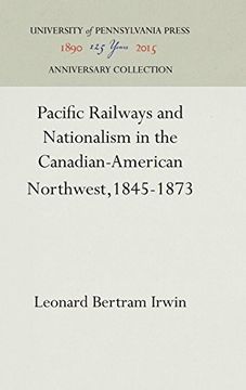 portada Pacific Railways and Nationalism in the Canadian-American Northwest, 1845-1873 (en Inglés)