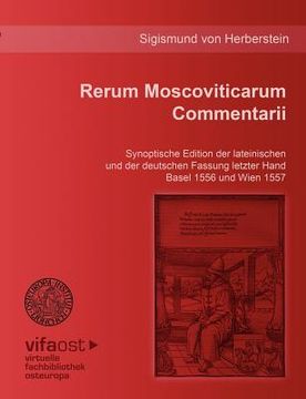 portada Rerum Moscoviticarum Commentarii: Synoptische Edition der lateinischen und der deutschen Fassung letzter Hand Basel 1556 und Wien 1557. Unter der Leit (en Alemán)