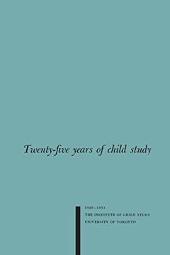 portada Twenty-five Years of Child Study: The Development of the Programme and Review of the Research at the Institute of Child Study, University of Toronto 1926-1951