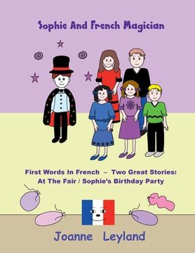 portada Sophie And The French Magician: First Words In French - Two Great Stories: At The Fair / Sophie's Birthday Party (en Inglés)