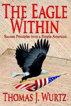 portada the eagle within: success principles from a simple american (en Inglés)