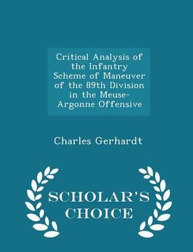 portada Critical Analysis of the Infantry Scheme of Maneuver of the 89th Division in the Meuse-Argonne Offensive - Scholar's Choice Edition