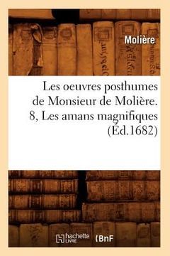 portada Les Oeuvres Posthumes de Monsieur de Molière. 8, Les Amans Magnifiques (Éd.1682) (en Francés)