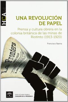 portada Una revolución de papel: Prensa y cultura obrera en la colonia británica de las minas de Riotinto (1913-1920) (Historia de la Comunicación en Andalucía)