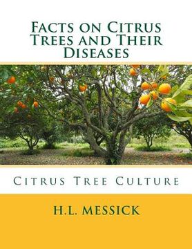 portada Facts on Citrus Trees and Their Diseases: Citrus Tree Culture (en Inglés)
