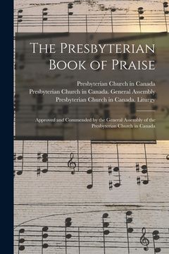 portada The Presbyterian Book of Praise [microform]: Approved and Commended by the General Assembly of the Presbyterian Church in Canada (en Inglés)