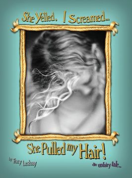 portada She Yelled. I Screamed...She Pulled my Hair!: an unfairy tale (en Inglés)