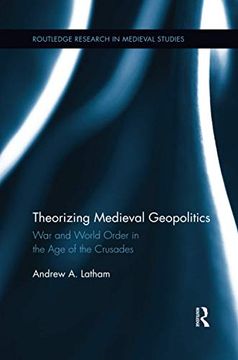 portada Theorizing Medieval Geopolitics: War and World Order in the Age of the Crusades