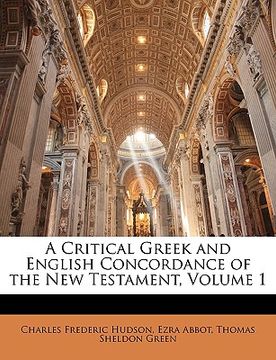 portada a critical greek and english concordance of the new testament, volume 1 (in English)