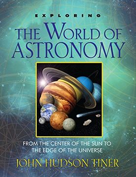 portada Exploring the World of Astronomy: From the Center of the sun to the Edge of the Universe (Exploring (New Leaf Press)) 