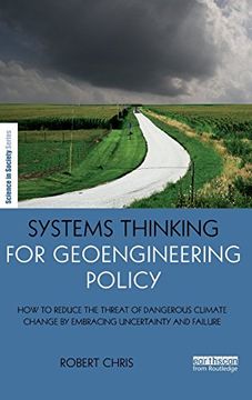 portada Systems Thinking for Geoengineering Policy: How to reduce the threat of dangerous climate change by embracing uncertainty and failure (The Earthscan Science in Society Series)