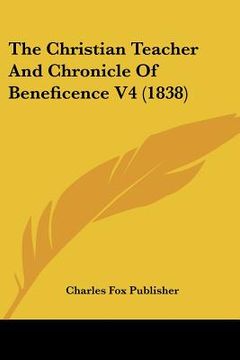 portada the christian teacher and chronicle of beneficence v4 (1838) (en Inglés)