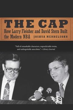 portada The Cap: How Larry Fleisher and David Stern Built the Modern nba (in English)