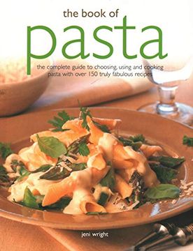 portada The Book of Pasta: The Complete Guide to Choosing, Using and Cooking Pasta With Over 150 Truly Fabulous Recipes (en Inglés)