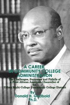 portada A Career in Community College Administration: The Challenges, Successes and Pitfalls of a First African American Chancellor of an Urban Multi-College (en Inglés)