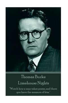portada Thomas Burke - Limehouse Nights: "Watch how a man takes praise, and there you have the measure of him."