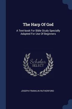 portada The Harp Of God: A Text-book For Bible Study Specially Adapted For Use Of Beginners (en Inglés)