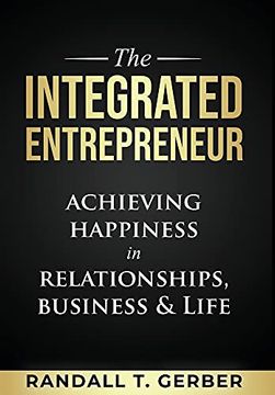 portada The Integrated Entrepreneur: Achieving Happiness in Relationships, Business & Life (en Inglés)
