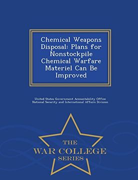 portada Chemical Weapons Disposal: Plans for Nonstockpile Chemical Warfare Materiel Can Be Improved - War College Series