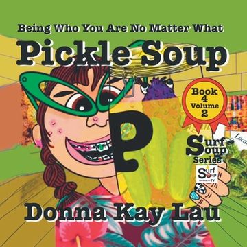 portada Pickle Soup: Being Who You Are No Matter What Book 4 Volume 2 (en Inglés)