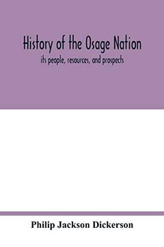 portada History of the Osage Nation: Its People, Resources, and Prospects. The East Reservation to Open in the new State (in English)