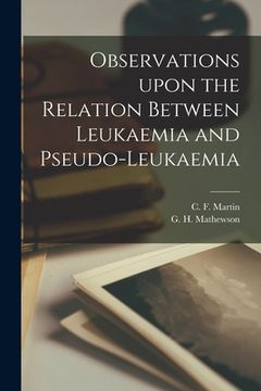 portada Observations Upon the Relation Between Leukaemia and Pseudo-leukaemia [microform] (en Inglés)