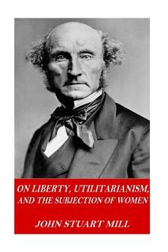portada On Liberty, Utilitarianism, and The Subjection of Women (en Inglés)