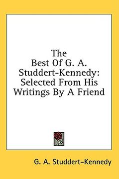 portada the best of g. a. studdert-kennedy: selected from his writings by a friend (en Inglés)