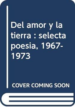 portada Del Amor y la Tierra: Selecta Poesía (1967-1973) (in Spanish)