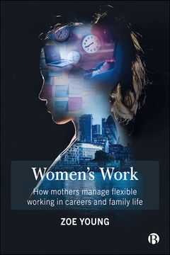 portada Women's Work: How Mothers Manage Flexible Working in Careers and Family Life (en Inglés)