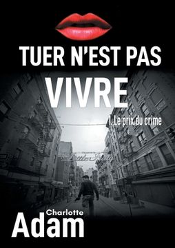 portada Tuer n'est pas vivre 1: 1. Le prix du crime (in French)