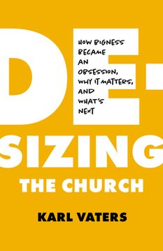 portada De-Sizing the Church: How Church Growth Became a Science, Then an Obsession, and What's Next (en Inglés)