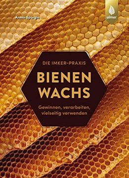 portada Bienenwachs Gewinnen, Verarbeiten, Vielseitig Verwenden (in German)