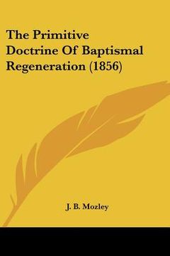 portada the primitive doctrine of baptismal regeneration (1856) (en Inglés)