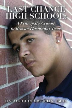 portada Last Chance High School: A Principal's Crusade to Rescue Throwaway Teens (en Inglés)