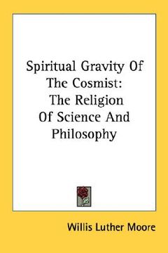 portada spiritual gravity of the cosmist: the religion of science and philosophy (en Inglés)