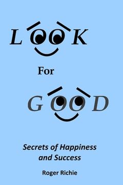 portada Look For Good: Secrets of Happiness and Success (en Inglés)