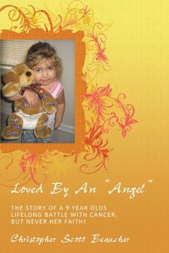 portada Loved by an "Angel": The Story of a 9 Year Olds Lifelong Battle With Cancer, but Never her Faith! (en Inglés)
