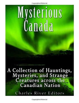 portada Mysterious Canada: A Collection of Hauntings, Mysteries, and Strange Creatures Across the Canadian Nation