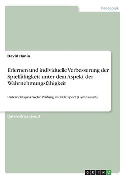 portada Erlernen und individuelle Verbesserung der Spielfähigkeit unter dem Aspekt der Wahrnehmungsfähigkeit (Sehschirme, Augenklappen, Ohrstöpsel) durch indu (en Alemán)