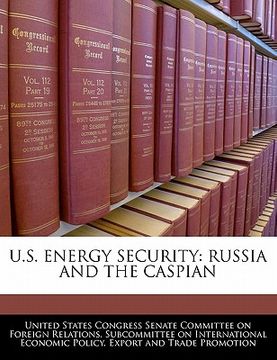 portada u.s. energy security: russia and the caspian (en Inglés)