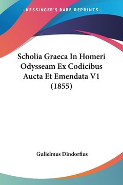 portada Scholia Graeca In Homeri Odysseam Ex Codicibus Aucta Et Emendata V1 (1855) (in Latin)