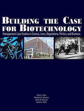 portada building the case for biotechnology: management case studies in science, laws, regulations, politics, and business